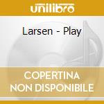 Larsen - Play cd musicale di Larsen