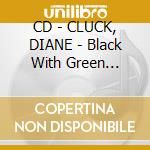 CD - CLUCK, DIANE - Black With Green Leaves/Macy's Day Bird cd