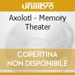 Axolotl - Memory Theater cd musicale