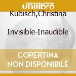 Kubisch,Christina - Invisible-Inaudible cd musicale di Kubisch,Christina