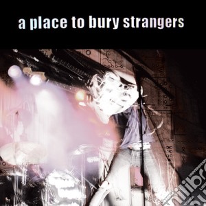 (LP Vinile) Place To Bury Strangers - Place To Bury Strangers lp vinile di Place To Bury Strangers