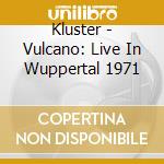 Kluster - Vulcano: Live In Wuppertal 1971 cd