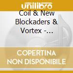 Coil & New Blockaders & Vortex - Melancholy Mad Tennant cd musicale di Coil & New Blockaders & Vortex