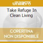 Take Refuge In Clean Living cd