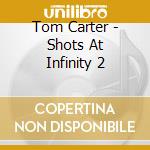 Tom Carter - Shots At Infinity 2 cd