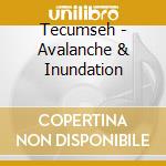 Tecumseh - Avalanche & Inundation cd musicale