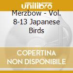 Merzbow - Vol. 8-13 Japanese Birds cd musicale di Merzbow
