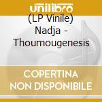(LP Vinile) Nadja - Thoumougenesis vinile