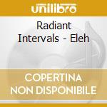 Radiant Intervals - Eleh cd musicale di Radiant Intervals