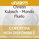 Christin Kubisch - Mondo Fluido cd
