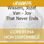 Wissem, Jozef Van - Joy That Never Ends
