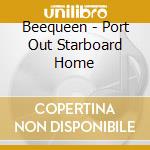 Beequeen - Port Out Starboard Home cd