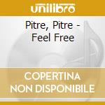 Pitre, Pitre - Feel Free cd musicale di Pitre, Pitre