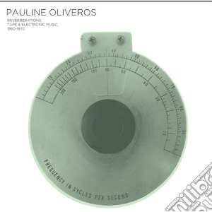 (Music Dvd) Oliveros, Pauline - Reverberations: Tape & Electronic Music (3 Dvd) cd musicale di Pauline Oliveros
