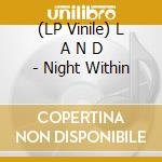 (LP Vinile) L A N D - Night Within lp vinile di L A N D