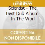 Scientist - The Best Dub Album In The Worl cd