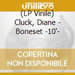 (LP Vinile) Cluck, Diane - Boneset -10'- vinile