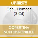 Eleh - Homage (3 Cd) cd musicale di Eleh