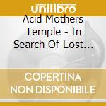 Acid Mothers Temple - In Search Of Lost Divine Arc cd musicale di Acid Mothers Temple