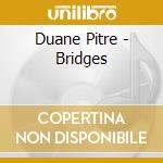 Duane Pitre - Bridges cd musicale di Duane Pitre
