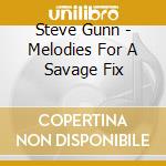 Steve Gunn - Melodies For A Savage Fix cd musicale di Steve Gunn