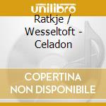 Ratkje / Wesseltoft - Celadon cd musicale di Ratkje / Wesseltoft