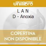 L A N D - Anoxia cd