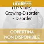 (LP Vinile) Growing-Disorder - Disorder vinile