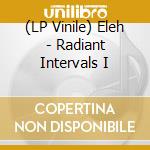 (LP Vinile) Eleh - Radiant Intervals I lp vinile di Eleh