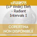 (LP Vinile) Eleh - Radiant Intervals I vinile