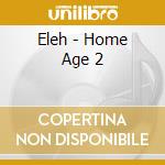 Eleh - Home Age 2 cd