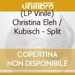 (LP Vinile) Christina Eleh / Kubisch - Split vinile