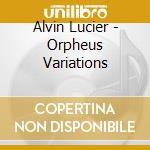Alvin Lucier - Orpheus Variations cd