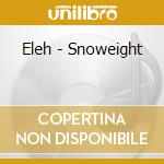 Eleh - Snoweight cd
