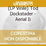 (LP Vinile) Tod Dockstader - Aerial Ii vinile
