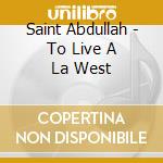 Saint Abdullah - To Live A La West cd