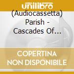 (Audiocassetta) Parish - Cascades Of Refinement cd