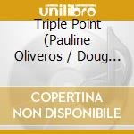 Triple Point (Pauline Oliveros / Doug Van Nort / Jonas Braasch) - Empac Sessions cd