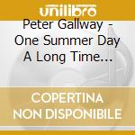 Peter Gallway - One Summer Day A Long Time Ago cd musicale di Peter Gallway
