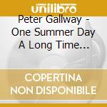 Peter Gallway - One Summer Day A Long Time Ago cd