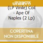 (LP Vinile) Coil - Ape Of Naples (2 Lp) vinile