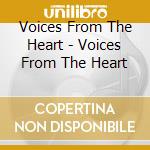 Voices From The Heart - Voices From The Heart cd musicale di Voices From The Heart