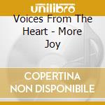 Voices From The Heart - More Joy cd musicale di Voices From The Heart