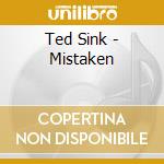 Ted Sink - Mistaken cd musicale di Ted Sink
