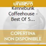 Kennebunk Coffeehouse - Best Of 5 Live cd