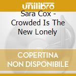 Sara Cox - Crowded Is The New Lonely cd