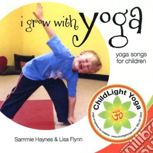 Sammie Haynes & Lisa Flynn - I Grow With Yoga cd musicale di Sammie Haynes