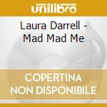Laura Darrell - Mad Mad Me cd musicale di Laura Darrell