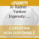 Jo Radner - Yankee Ingenuity: Stories Of Headstrong & Resource cd