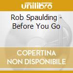 Rob Spaulding - Before You Go cd